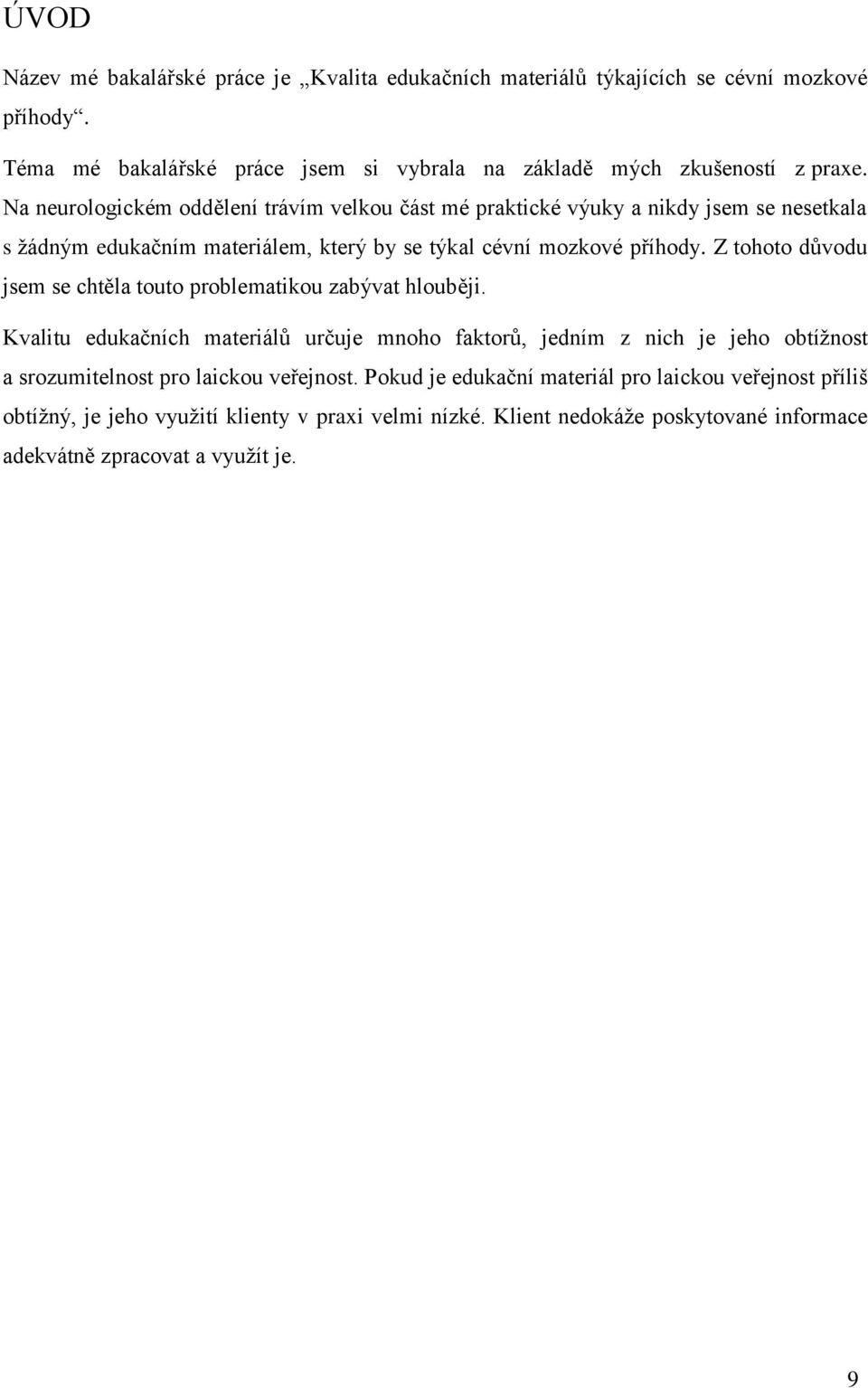Z tohoto důvodu jsem se chtěla touto problematikou zabývat hlouběji.