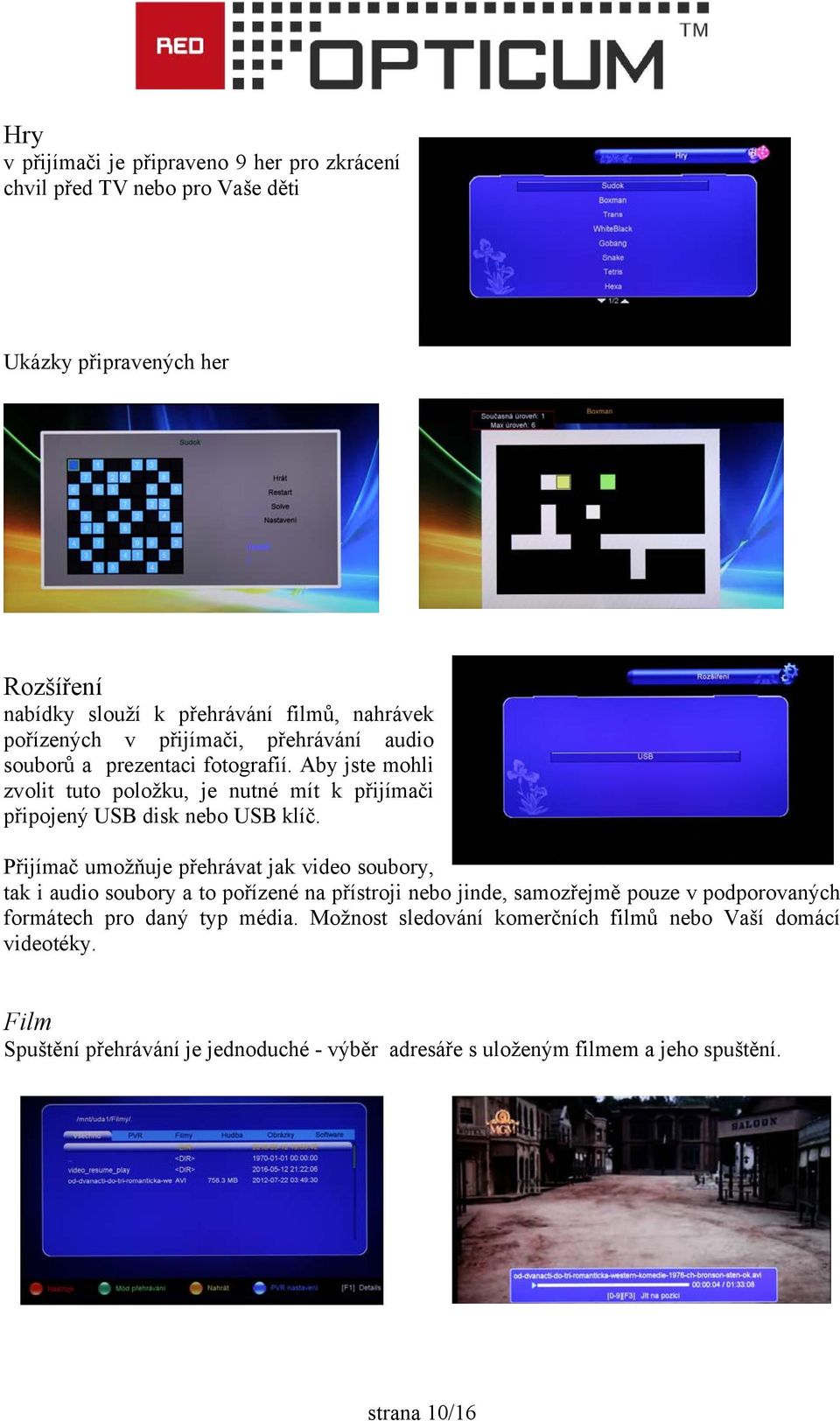 Aby jste mohli zvolit tuto položku, je nutné mít k přijímači připojený USB disk nebo USB klíč.