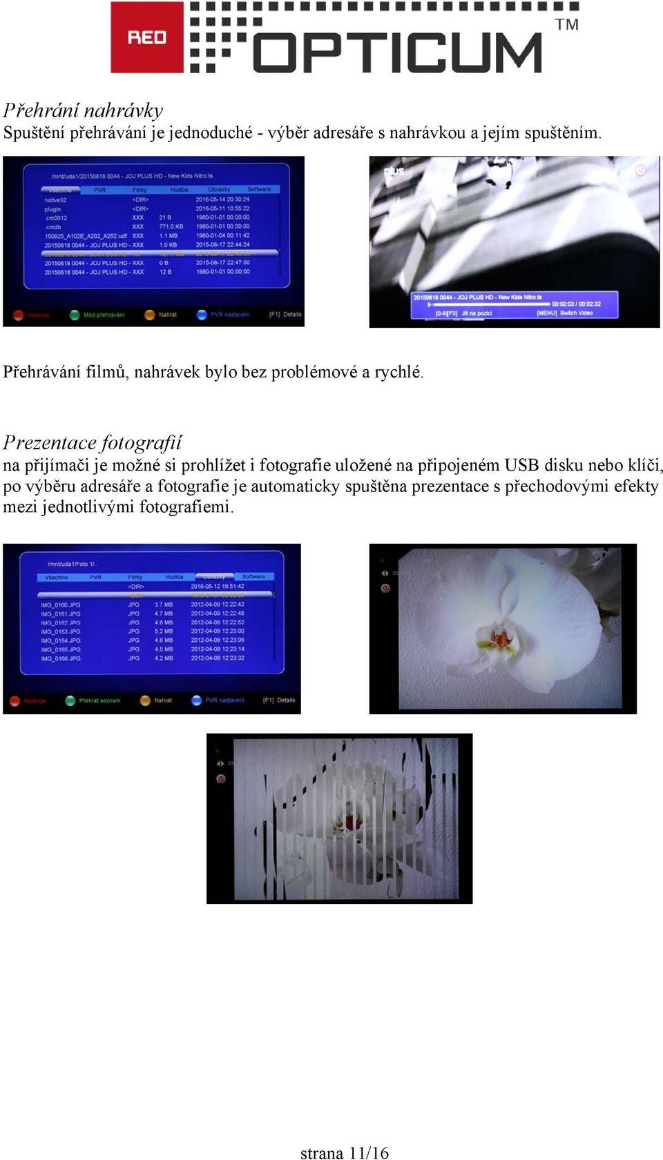 Prezentace fotografií na přijímači je možné si prohlížet i fotografie uložené na připojeném USB