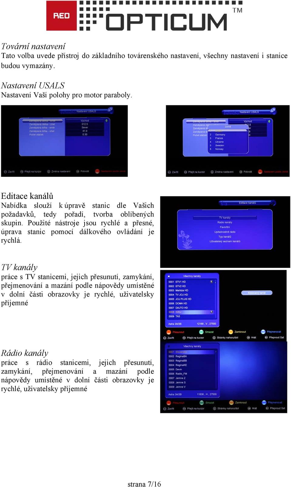 Použité nástroje jsou rychlé a přesné, úprava stanic pomocí dálkového ovládání je rychlá.