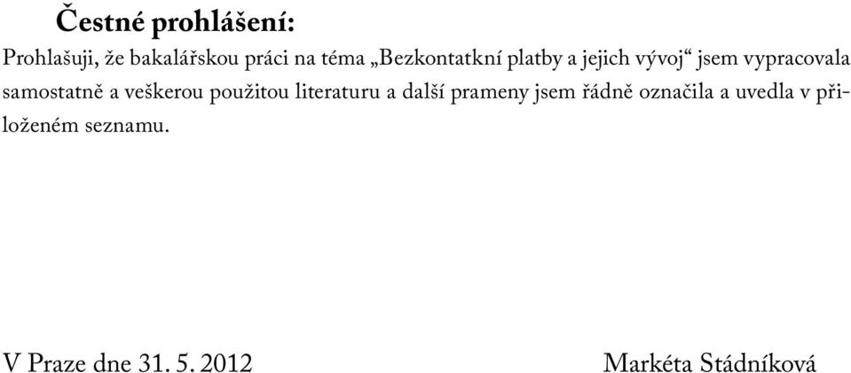 veškerou použitou literaturu a další prameny jsem řádně označila