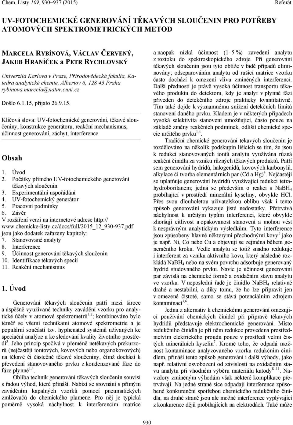 přijato 26.9.15. Klíčová slova: UV-fotochemické generování, těkavé sloučeniny, konstrukce generátoru, reakční mechanismus, účinnost generování, záchyt, interference Obsah 1. Úvod 2.