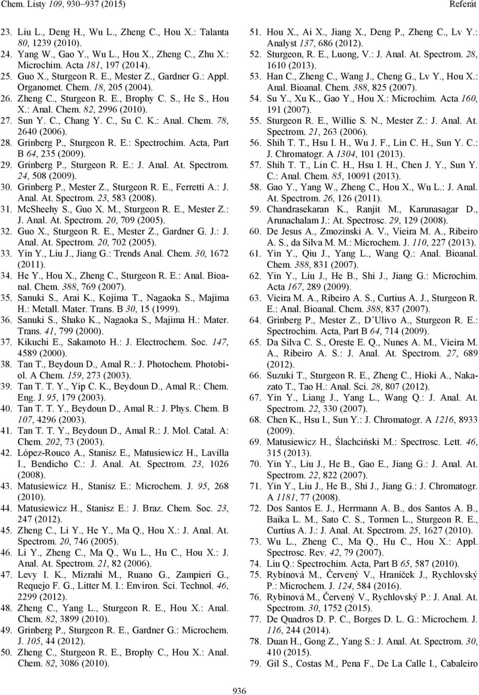 28. Grinberg P., Sturgeon R. E.: Spectrochim. Acta, Part B 64, 235 (2009). 29. Grinberg P., Sturgeon R. E.: J. Anal. At. Spectrom. 24, 508 (2009). 30. Grinberg P., Mester Z., Sturgeon R. E., Ferretti A.