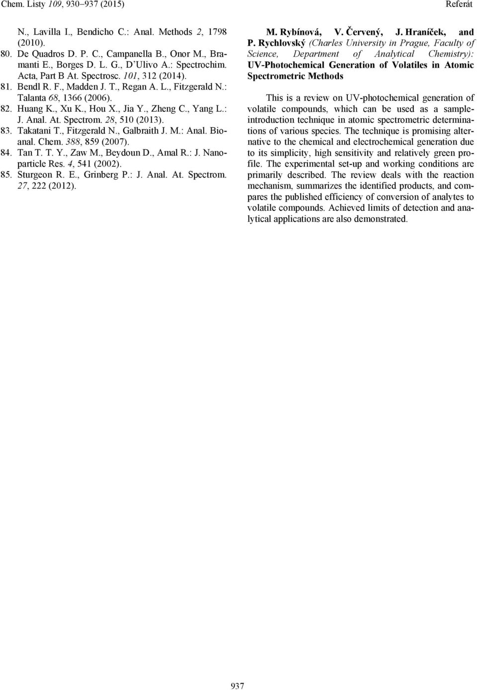 Takatani T., Fitzgerald N., Galbraith J. M.: Anal. Bioanal. Chem. 388, 859 (2007). 84. Tan T. T. Y., Zaw M., Beydoun D., Amal R.: J. Nanoparticle Res. 4, 541 (2002). 85. Sturgeon R. E., Grinberg P.