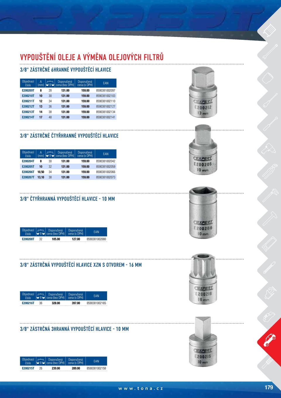 00 159.00 8590381002059 E200206T 10,50 34 131.00 159.00 8590381002066 E200207T 13,10 38 131.00 159.00 8590381002073 3/8" čtyřhranná vypouštěcí HlavicE - 10 mm E200208T 32 105.00 127.