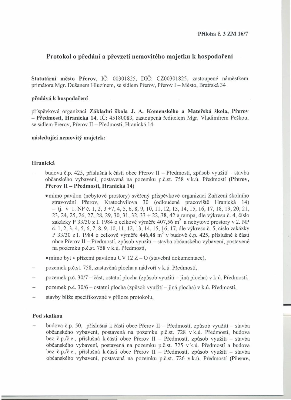 Komenského a Mateřská škola, Přerov Předmostí, Hranická 14, IČ: 45180083, zastoupená ředitelem Mgr.