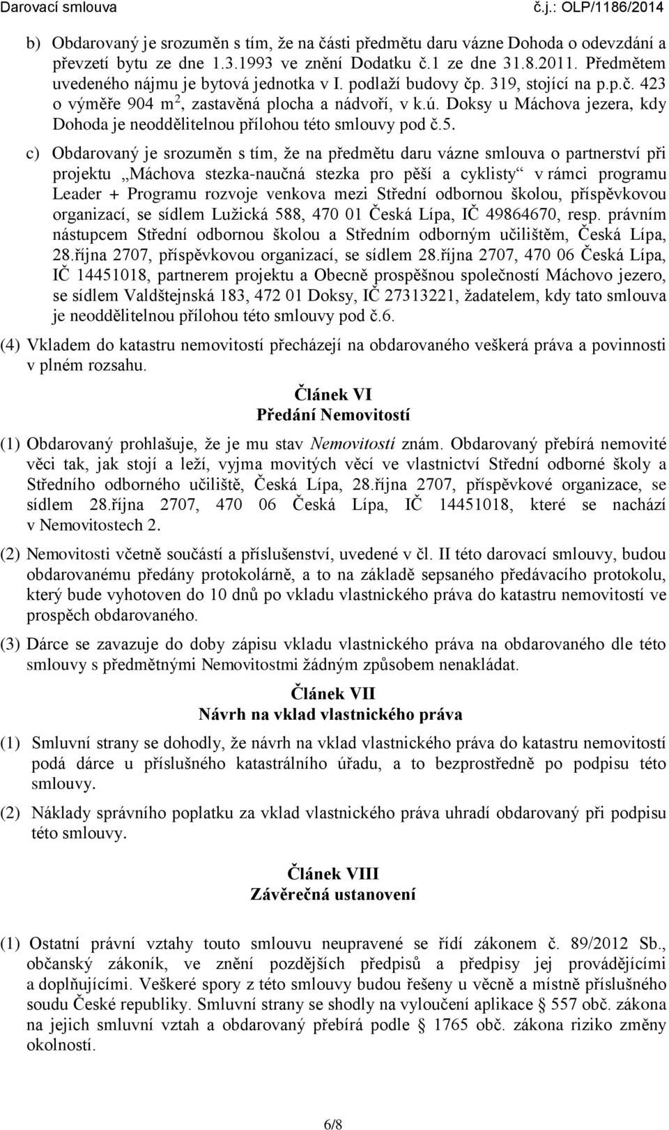 Doksy u Máchova jezera, kdy Dohoda je neoddělitelnou přílohou této smlouvy pod č.5.