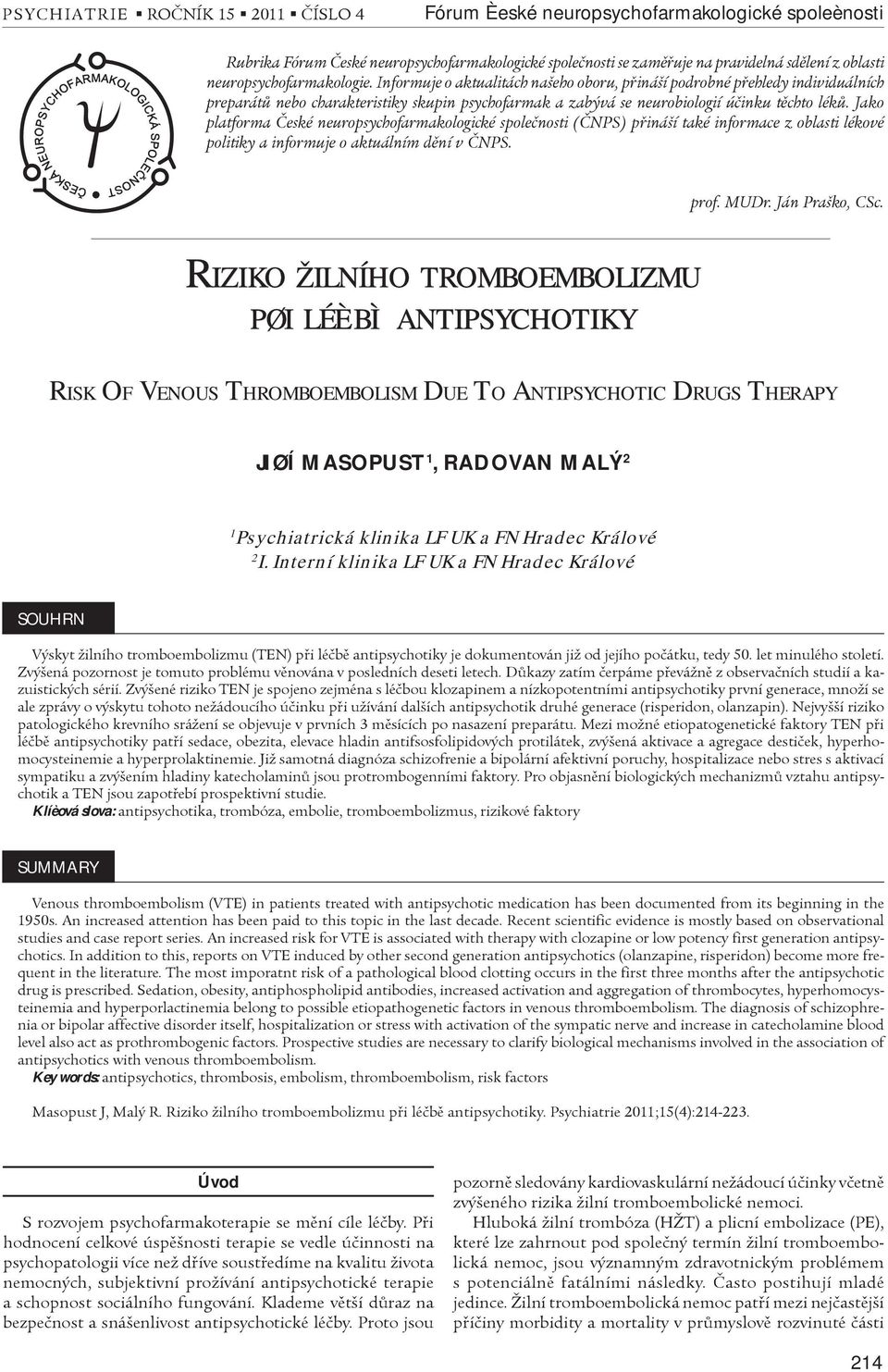 Jako platforma Èeské neuropsychofarmakologické spoleènosti (ÈNPS) pøináší také informace z oblasti lékové politiky a informuje o aktuálním dìní v ÈNPS. prof. MUDr. Ján Praško, CSc.