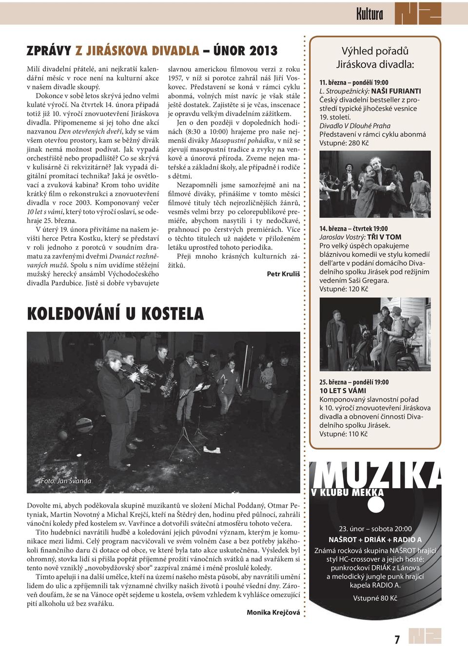 Připomeneme si jej toho dne akcí nazvanou Den otevřených dveří, kdy se vám všem otevřou prostory, kam se běžný divák jinak nemá možnost podívat. Jak vypadá orchestřiště nebo propadliště?