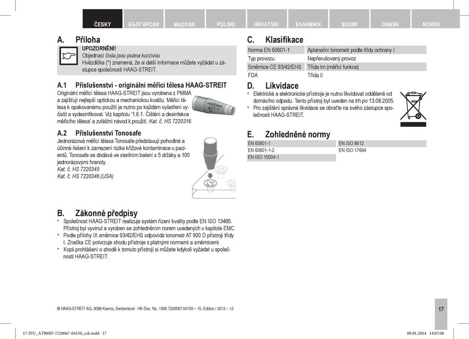 1 Příslušenství - originální měřicí tělesa HAAG STREIT Originální měřicí tělesa HAAG STREIT jsou vyrobena z PMMA a zajišťují nejlepší optickou a mechanickou kvalitu.