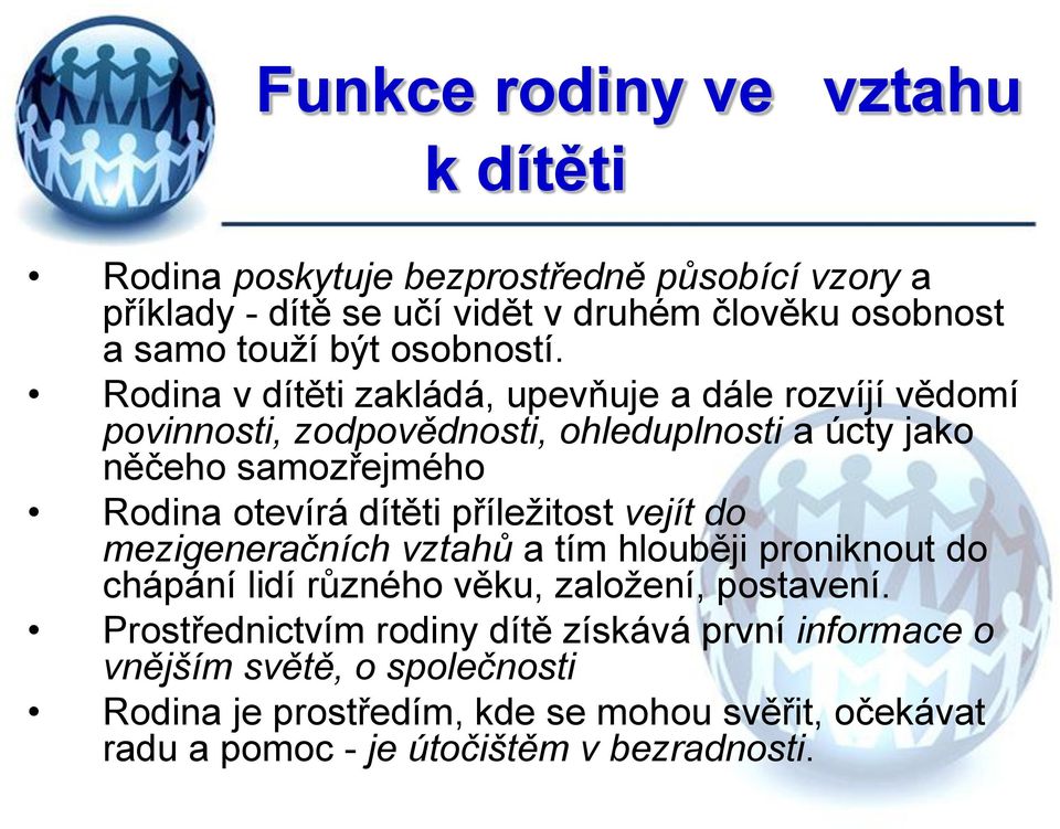 Rodina v dítěti zakládá, upevňuje a dále rozvíjí vědomí povinnosti, zodpovědnosti, ohleduplnosti a úcty jako něčeho samozřejmého Rodina otevírá dítěti