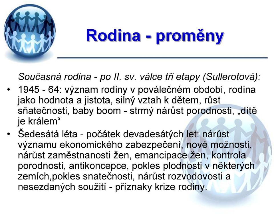 sňatečnosti, baby boom - strmý nárůst porodnosti, dítě je králem Šedesátá léta - počátek devadesátých let: nárůst významu ekonomického