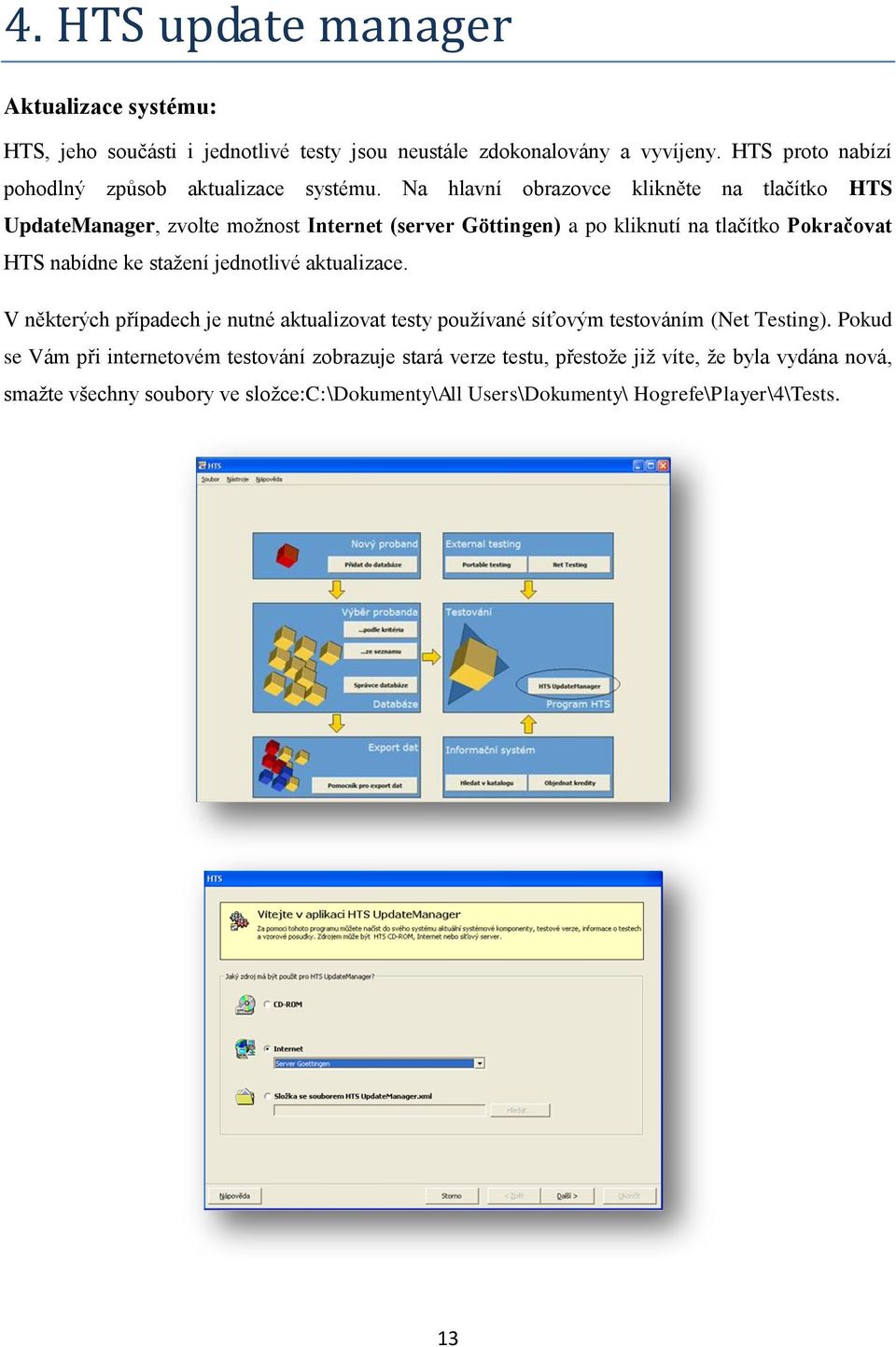 Na hlavní obrazovce klikněte na tlačítko HTS UpdateManager, zvolte možnost Internet (server Göttingen) a po kliknutí na tlačítko Pokračovat HTS nabídne ke stažení