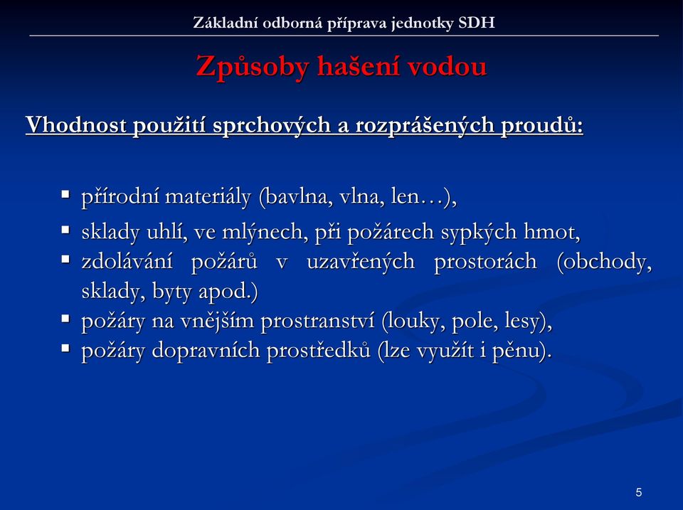 požárech sypkých hmot, zdolávání požárů v uzavřených prostorách (obchody, sklady, byty apod.