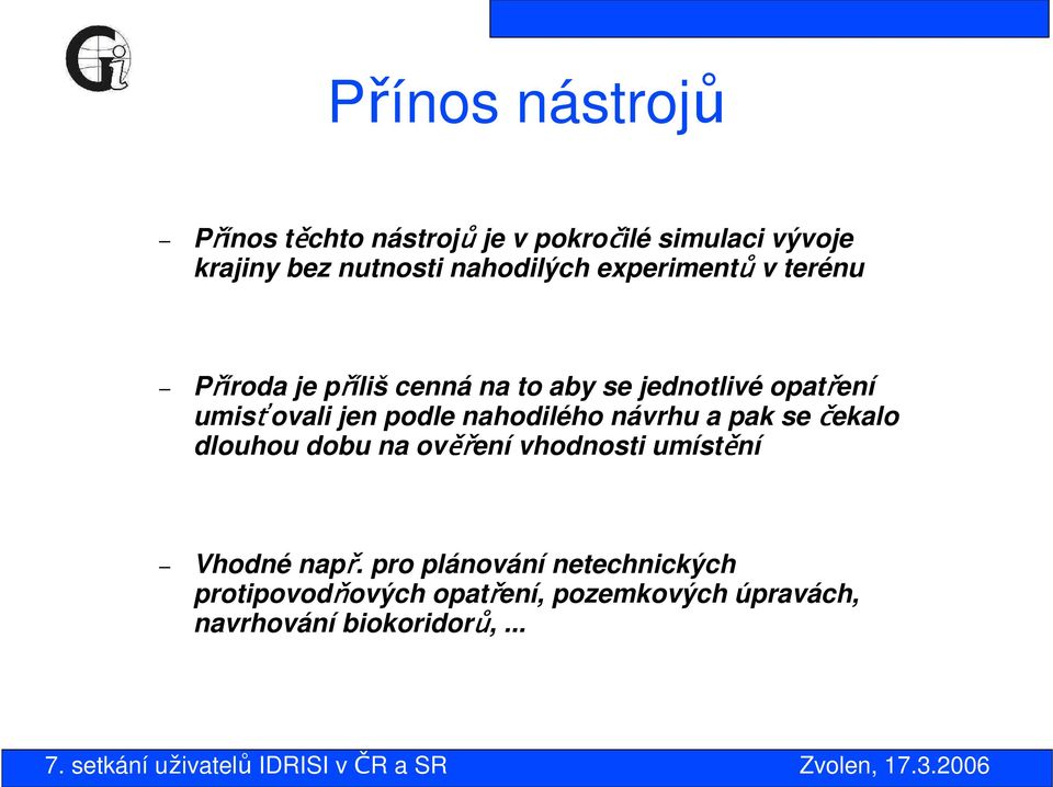 umisťovali jen podle nahodilého návrhu a pak se čekalo dlouhou dobu na ověření vhodnosti umístění