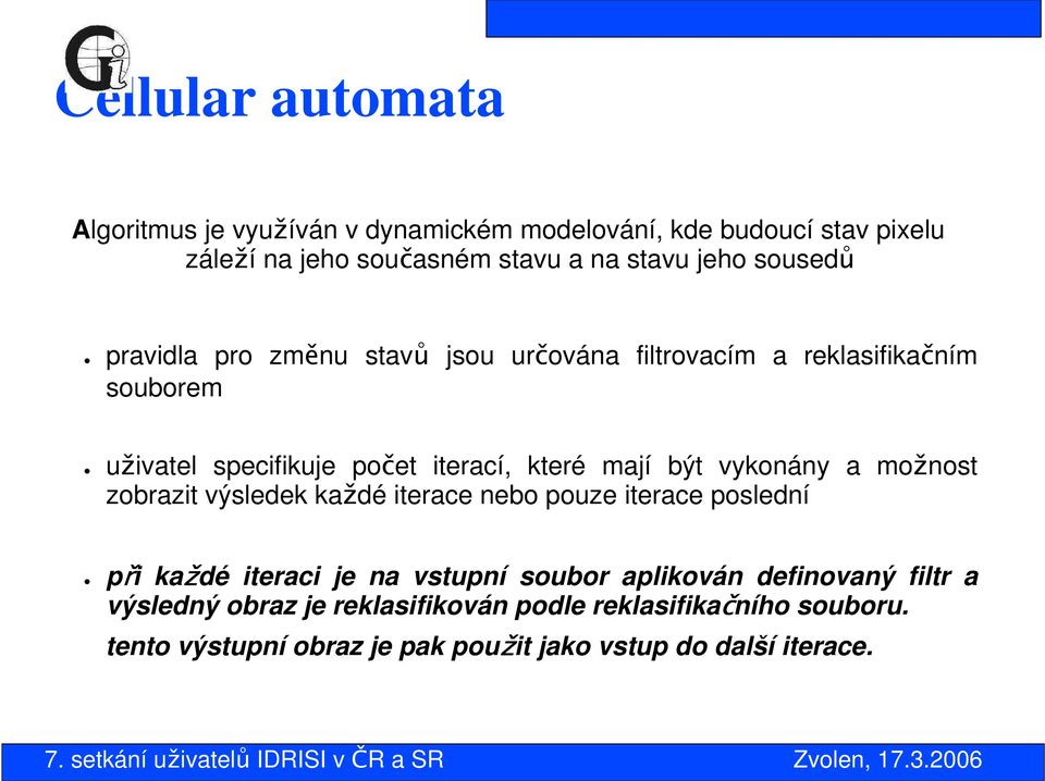 vykonány a možnost zobrazit výsledek každé iterace nebo pouze iterace poslední při každé iteraci je na vstupní soubor aplikován