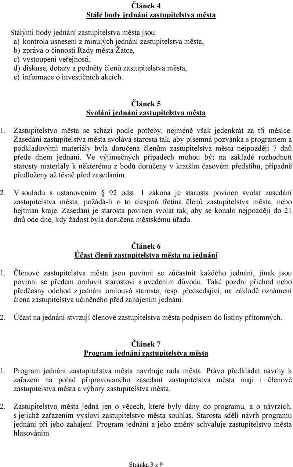 Zastupitelstvo města se schází podle potřeby, nejméně však jedenkrát za tři měsíce.