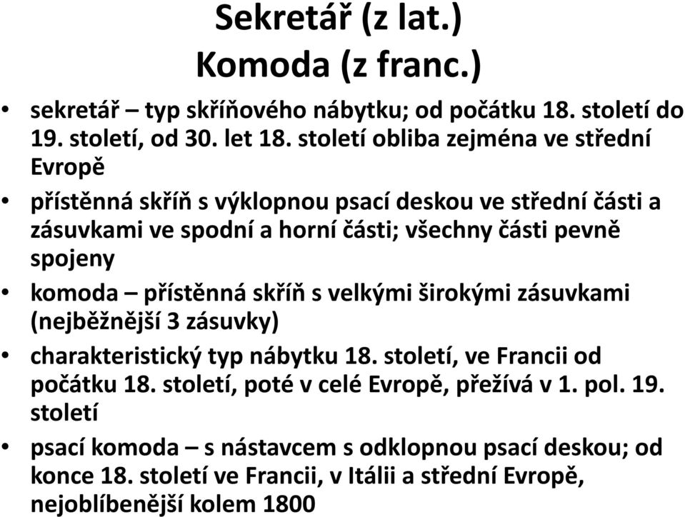 pevně spojeny komoda přístěnná skříň s velkými širokými zásuvkami (nejběžnější 3 zásuvky) charakteristický tikýtyp nábytku 18.