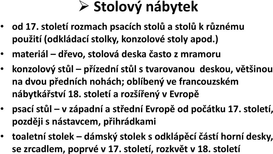 oblíbený ve francouzském nábytkářství 18. století a rozšířený v Evropě psací stůl v západní a střední Evropě od počátku 17.