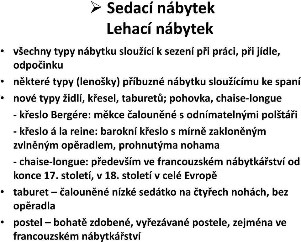 křeslo s mírně zakloněným zvlněným opěradlem, prohnutýma nohama chaise longue: především ve francouzském nábytkářství od konce 17. století, v 18.