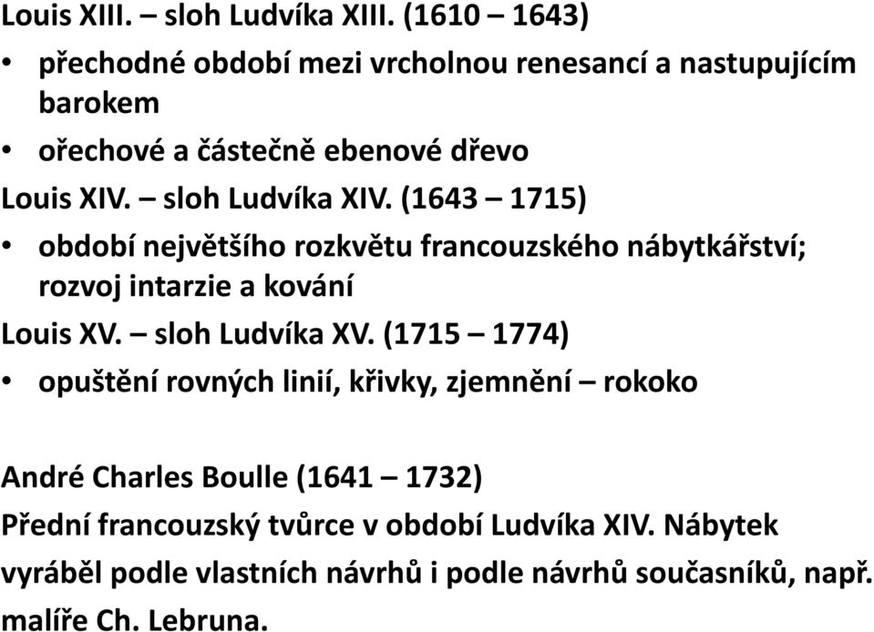 sloh Ludvíka XIV. (1643 1715) období největšího rozkvětu francouzského nábytkářství; rozvoj intarzie a kování Louis XV.