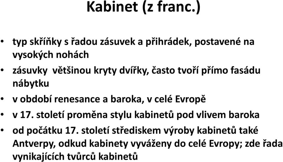 dvířky, dířk často t tvoří přímo fasádu nábytku v období renesance a baroka, v celé Evropě v 17.