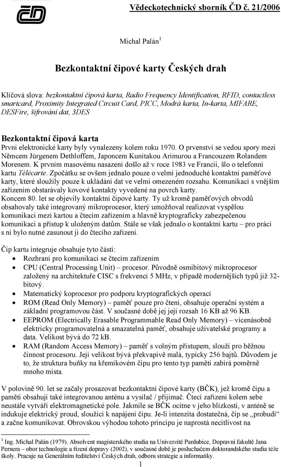 O prvenství se vedou spory mezi Němcem Jürgenem Dethloffem, Japoncem Kunitakou Arimurou a Francouzem Rolandem Morenem.