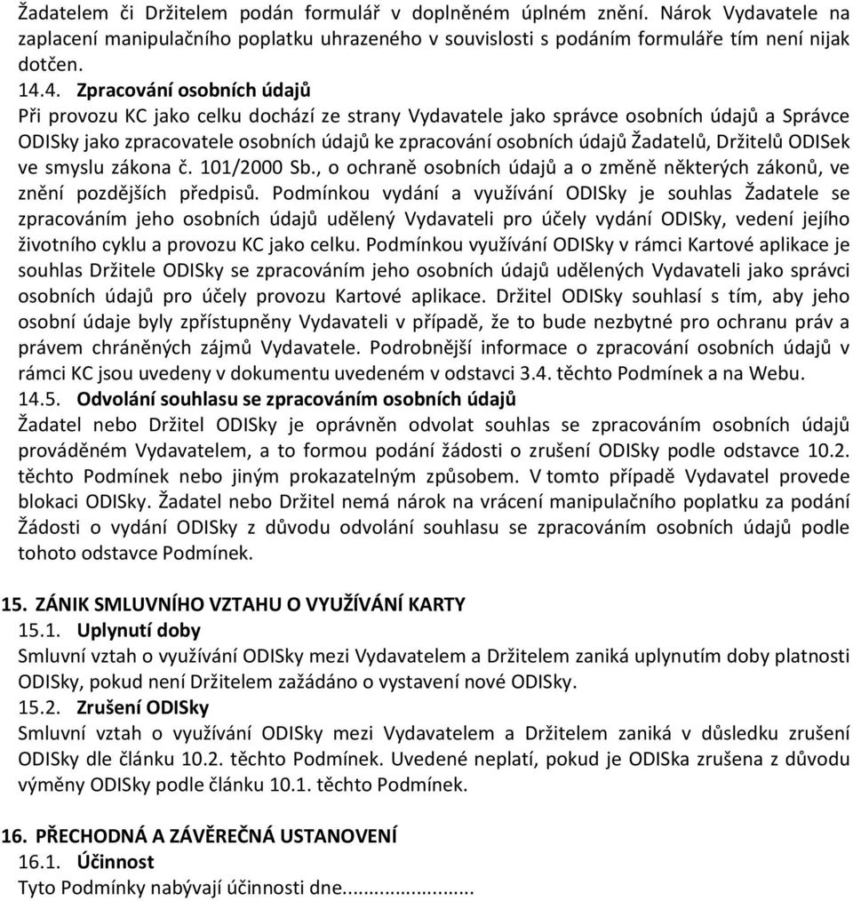 Žadatelů, Držitelů ODISek ve smyslu zákona č. 101/2000 Sb., o ochraně osobních údajů a o změně některých zákonů, ve znění pozdějších předpisů.