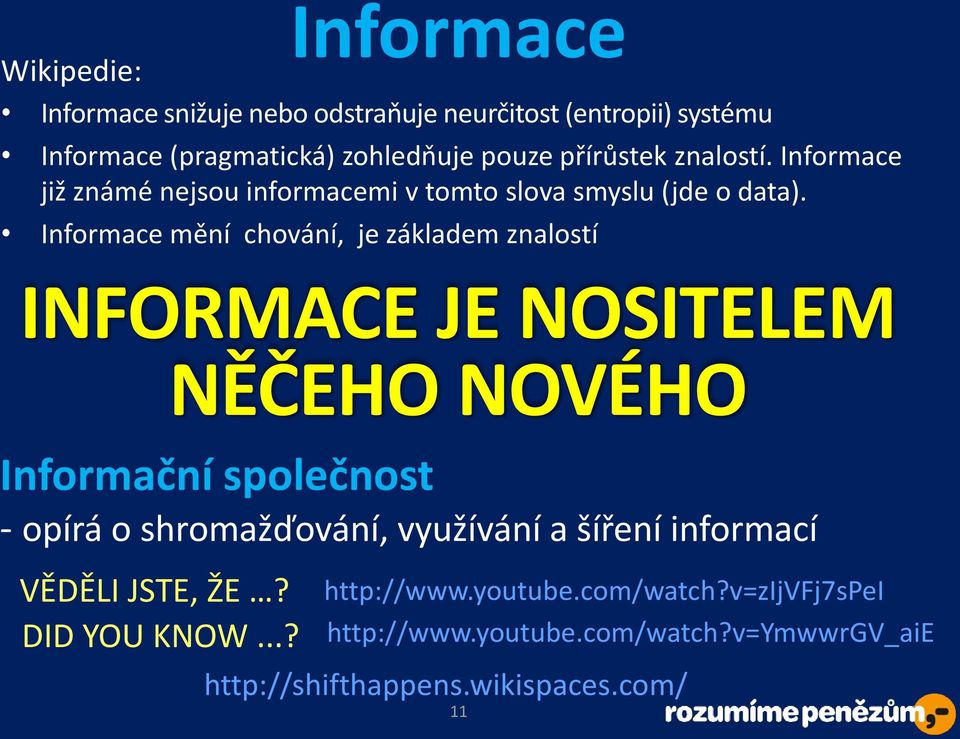 Informace mění chování, je základem znalostí INFORMACE JE NOSITELEM NĚČEHO NOVÉHO Informační společnost - opírá o shromažďování,