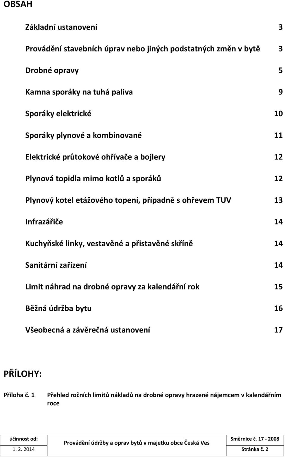 ohřevem TUV 13 Infrazářiče 14 Kuchyňské linky, vestavěné a přistavěné skříně 14 Sanitární zařízení 14 Limit náhrad na drobné opravy za kalendářní rok 15 Běžná