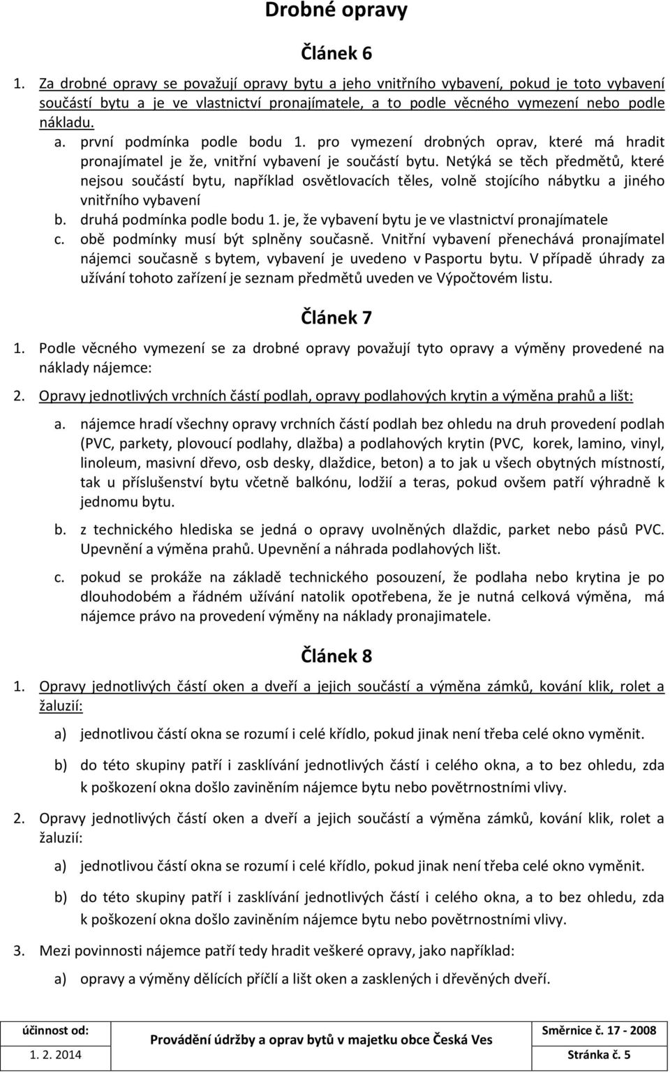 pro vymezení drobných oprav, které má hradit pronajímatel je že, vnitřní vybavení je součástí bytu.