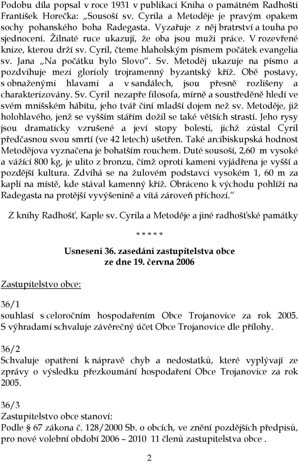 Jana Na počátku bylo Slovo. Sv. Metoděj ukazuje na písmo a pozdvihuje mezi glorioly trojramenný byzantský kříž.