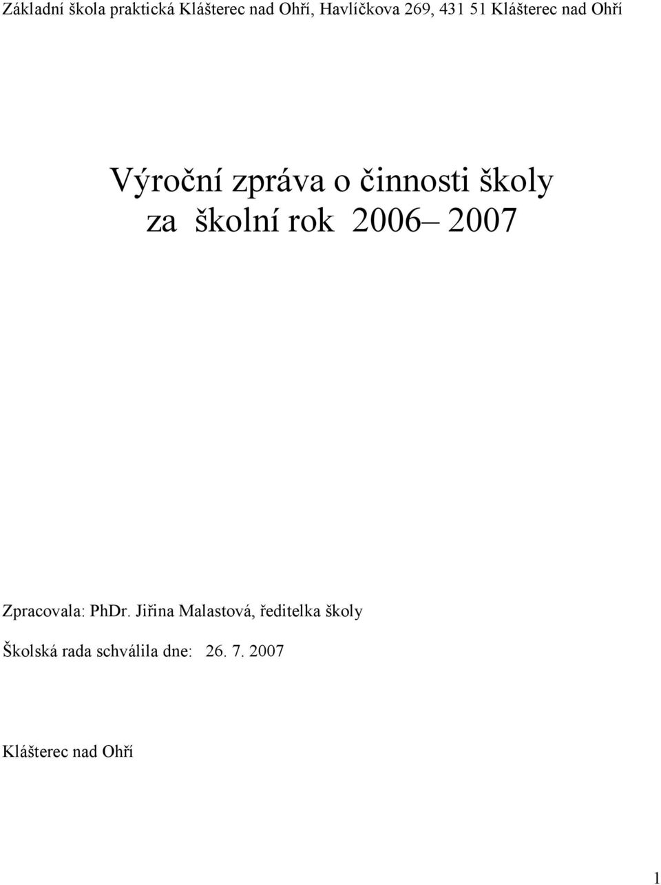 školní rok 2006 2007 Zpracovala: PhDr.