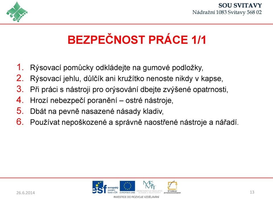 Při práci s nástroji pro orýsování dbejte zvýšené opatrnosti, 4.