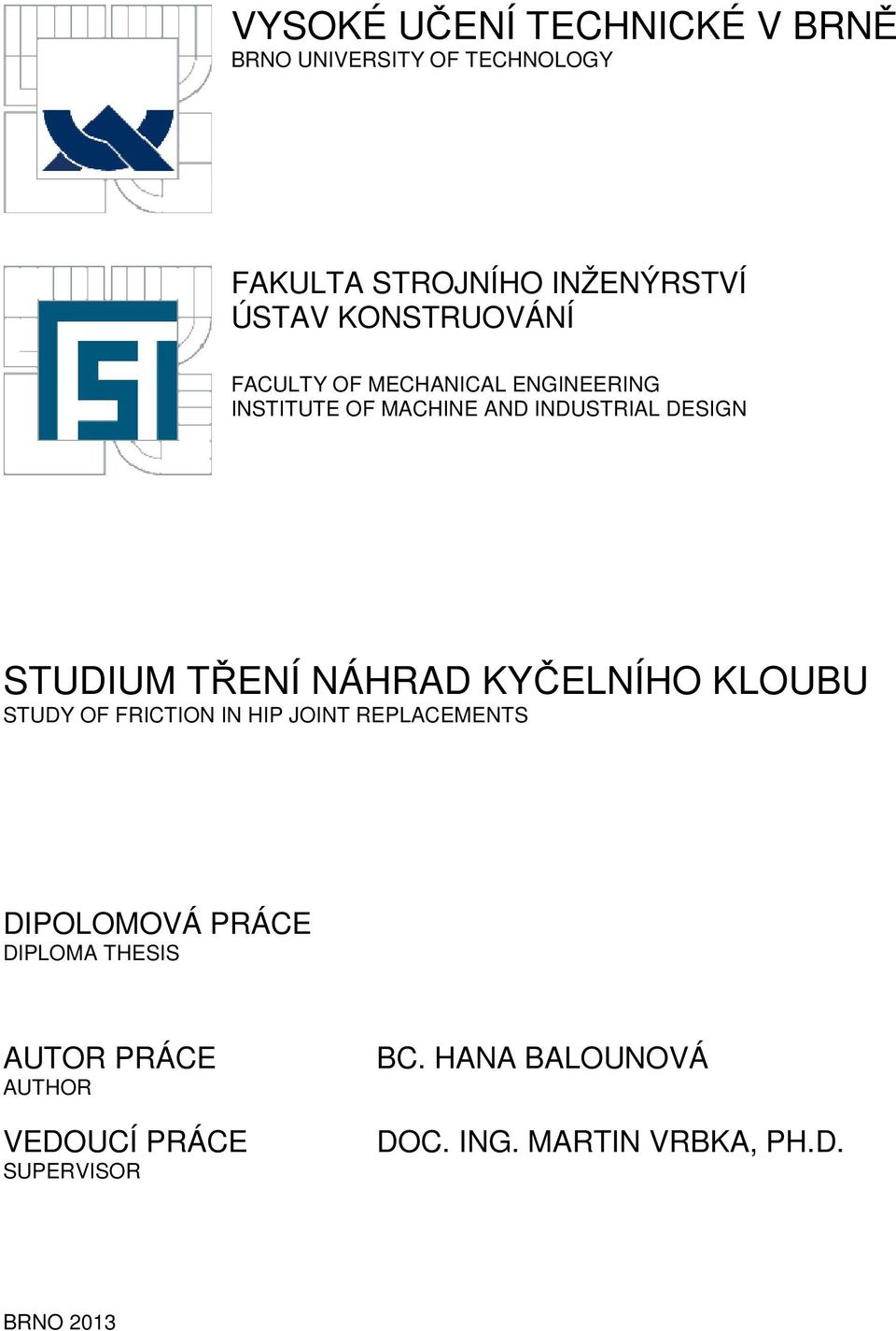 TŘENÍ NÁHRAD KYČELNÍHO KLOUBU STUDY OF FRICTION IN HIP JOINT REPLACEMENTS DIPOLOMOVÁ PRÁCE DIPLOMA