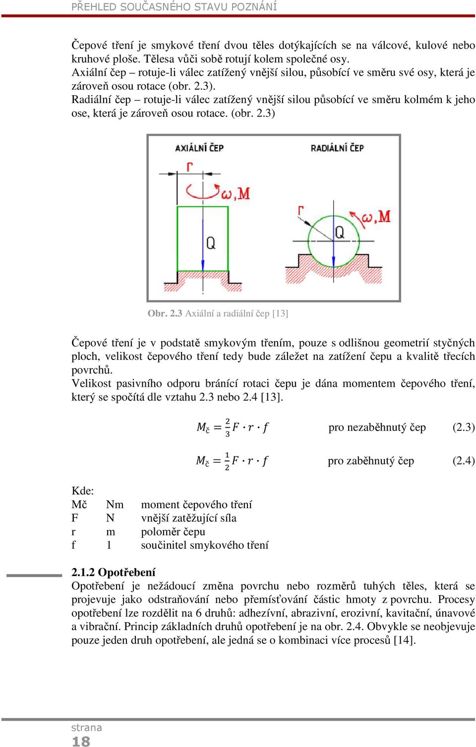Radiální čep rotuje-li válec zatížený vnější silou působící ve směru kolmém k jeho ose, která je zároveň osou rotace. (obr. 2.