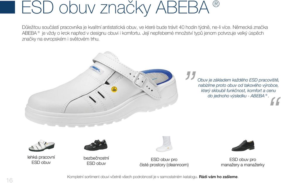 Obuv je základem každého ESD pracoviště, nabízíme proto obuv od takového výrobce, který skloubil funkčnost, komfort a cenu do jednoho výsledku - ABEBA.