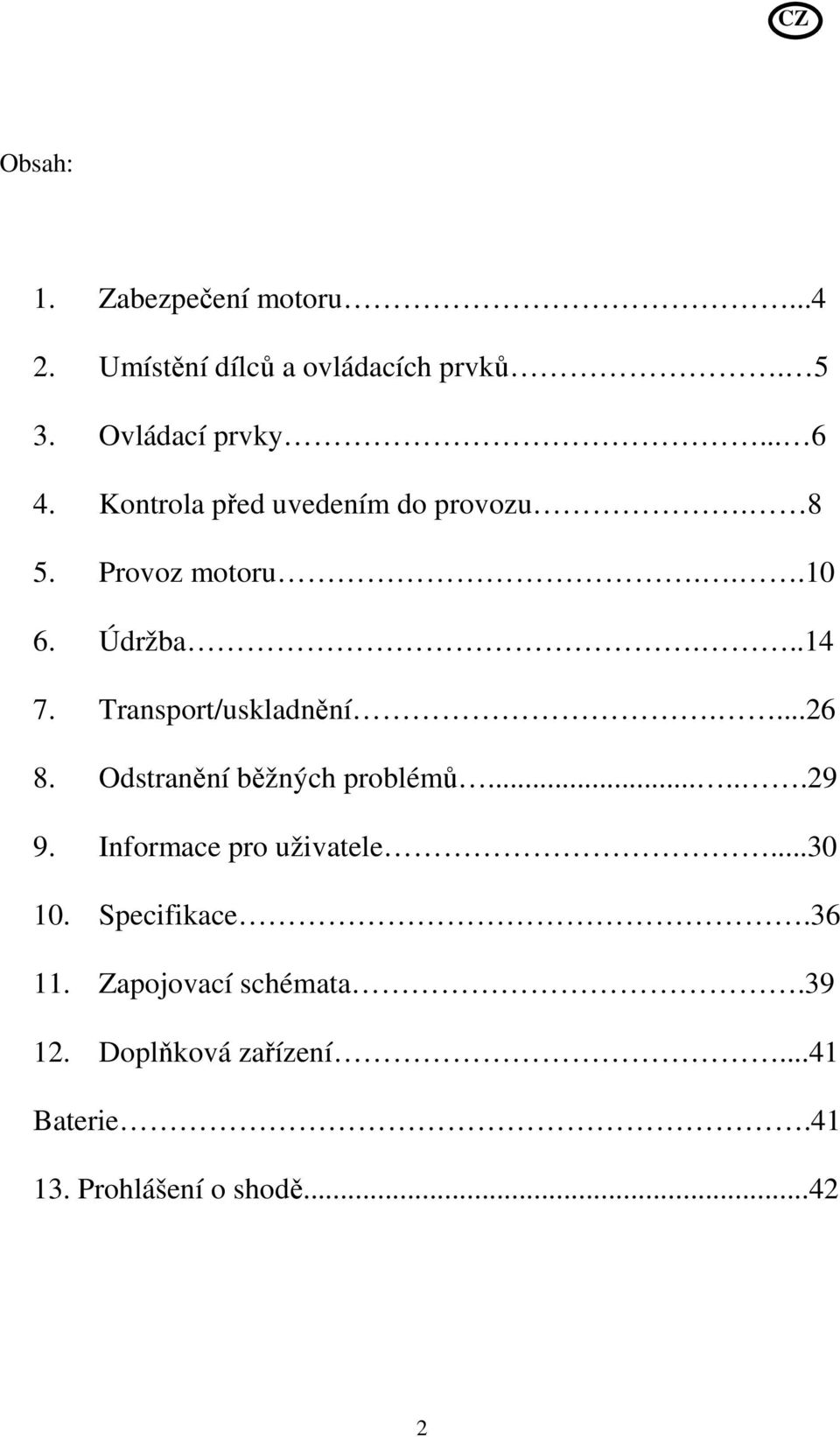 Transport/uskladnění....26 8. Odstranění běžných problémů......29 9. Informace pro uživatele.