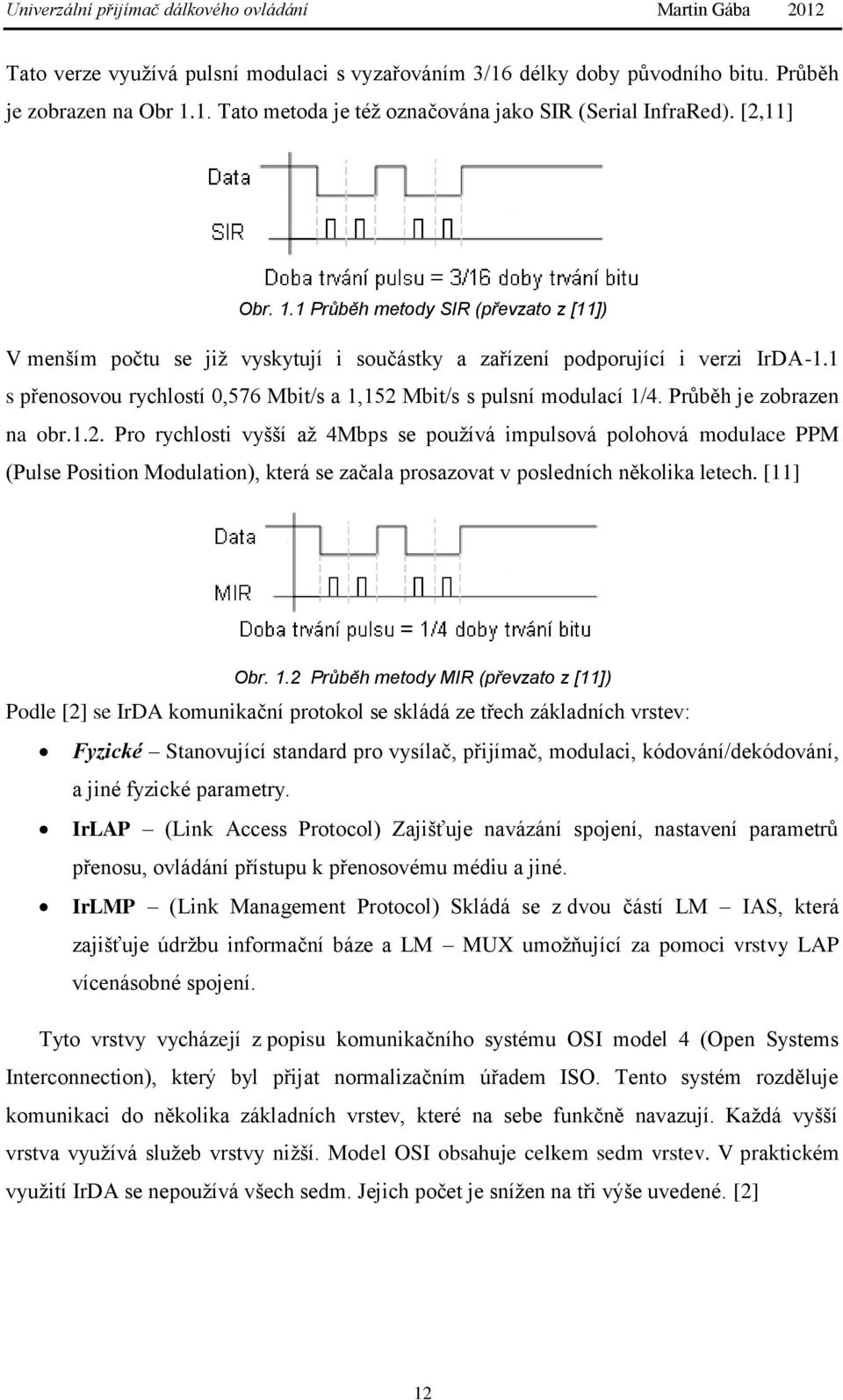 1 s přenosovou rychlostí 0,576 Mbit/s a 1,152 