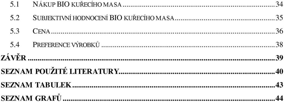 3 CENA... 36 5.4 PREFERENCE VÝROBKŮ... 38 ZÁVĚR.