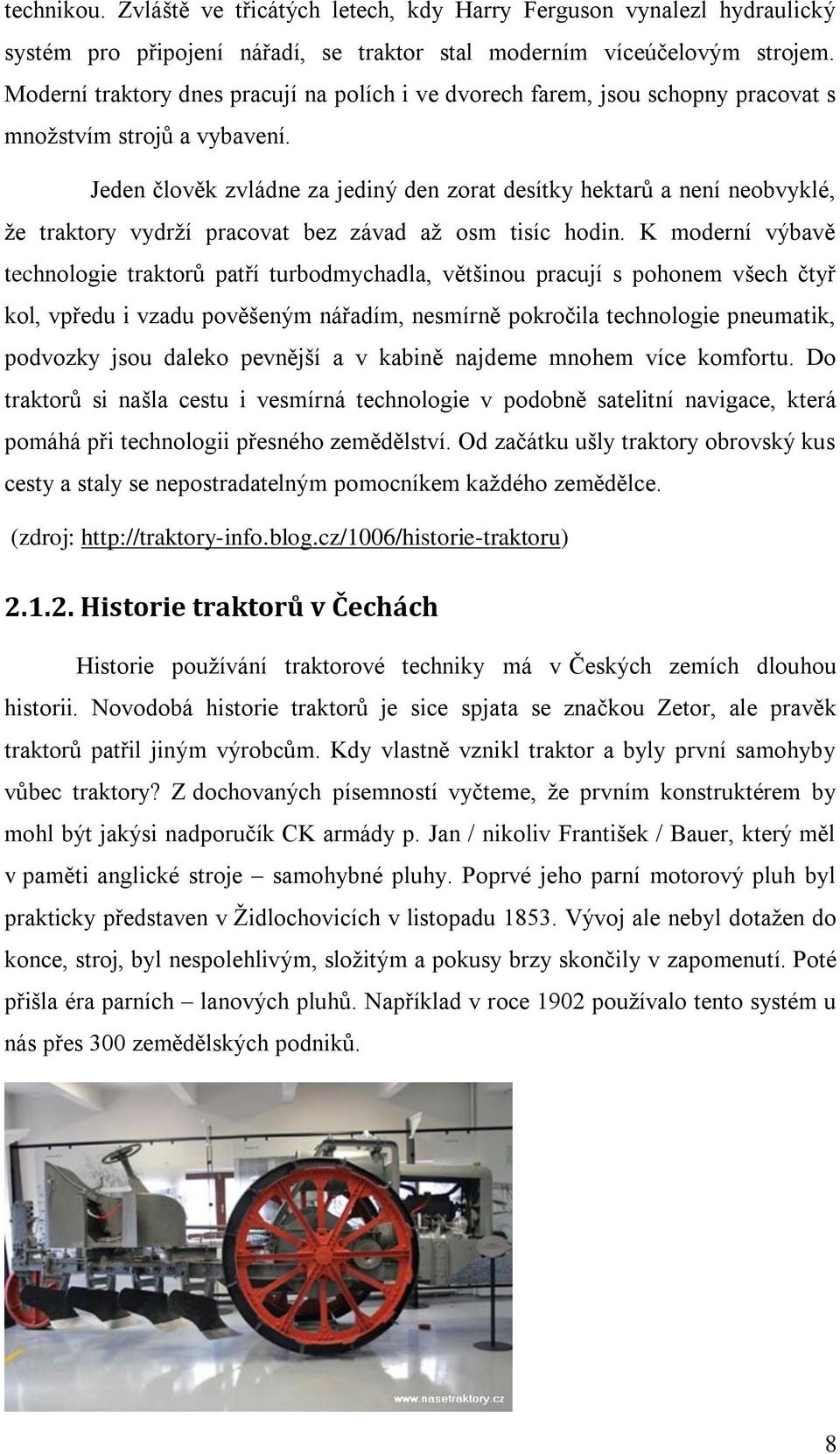 Jeden člověk zvládne za jediný den zorat desítky hektarů a není neobvyklé, ţe traktory vydrţí pracovat bez závad aţ osm tisíc hodin.
