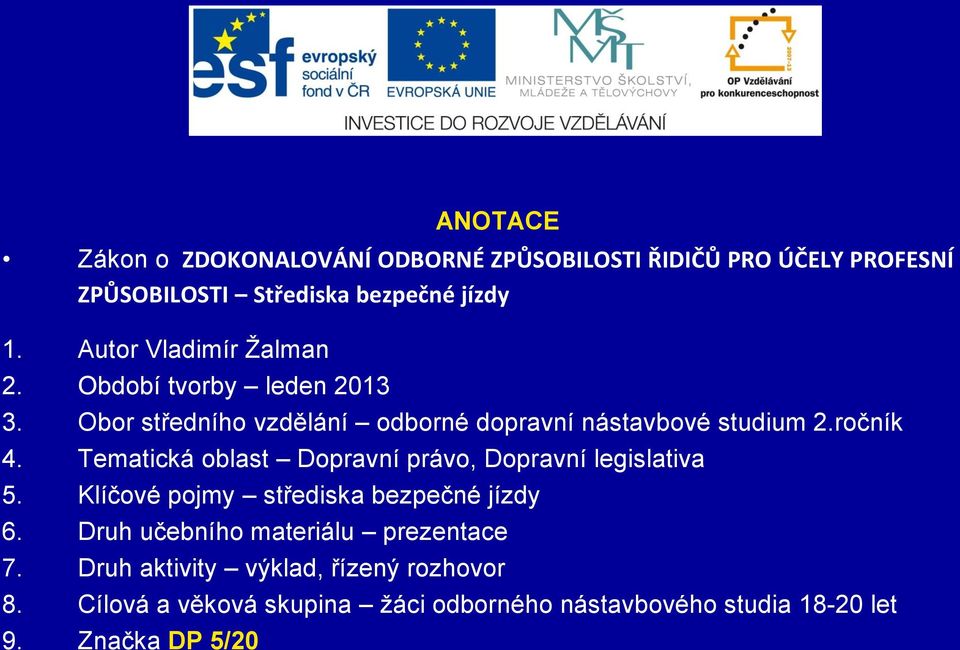 Tematická oblast Dopravní právo, Dopravní legislativa 5. Klíčové pojmy střediska bezpečné jízdy 6.