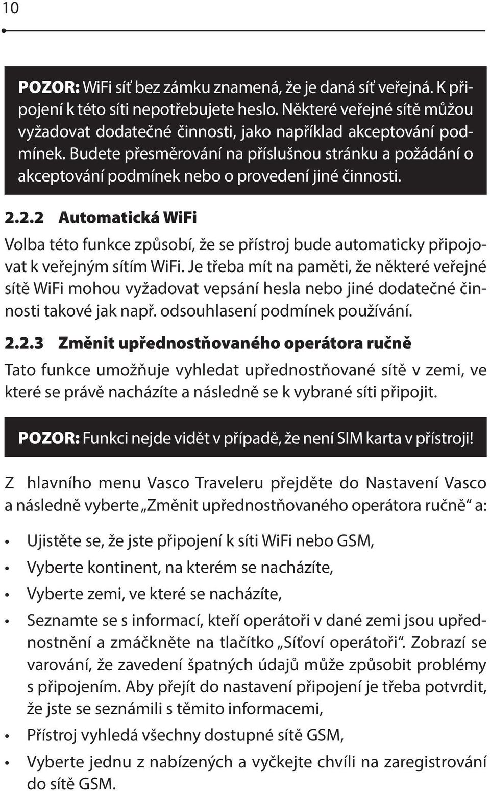 2.2 Automatická WiFi Volba této funkce způsobí, že se přístroj bude automaticky připojovat k veřejným sítím WiFi.