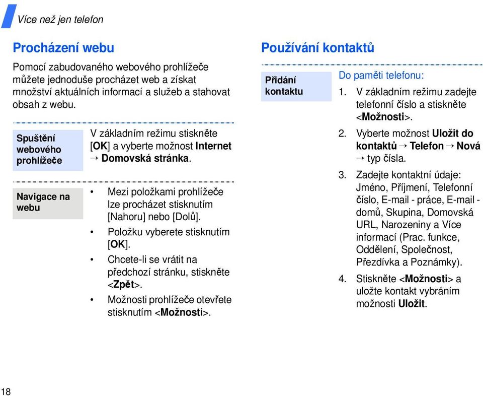 Položku vyberete stisknutím [OK]. Chcete-li se vrátit na předchozí stránku, stiskněte <Zpět>. Možnosti prohlížeče otevřete stisknutím <Možnosti>.