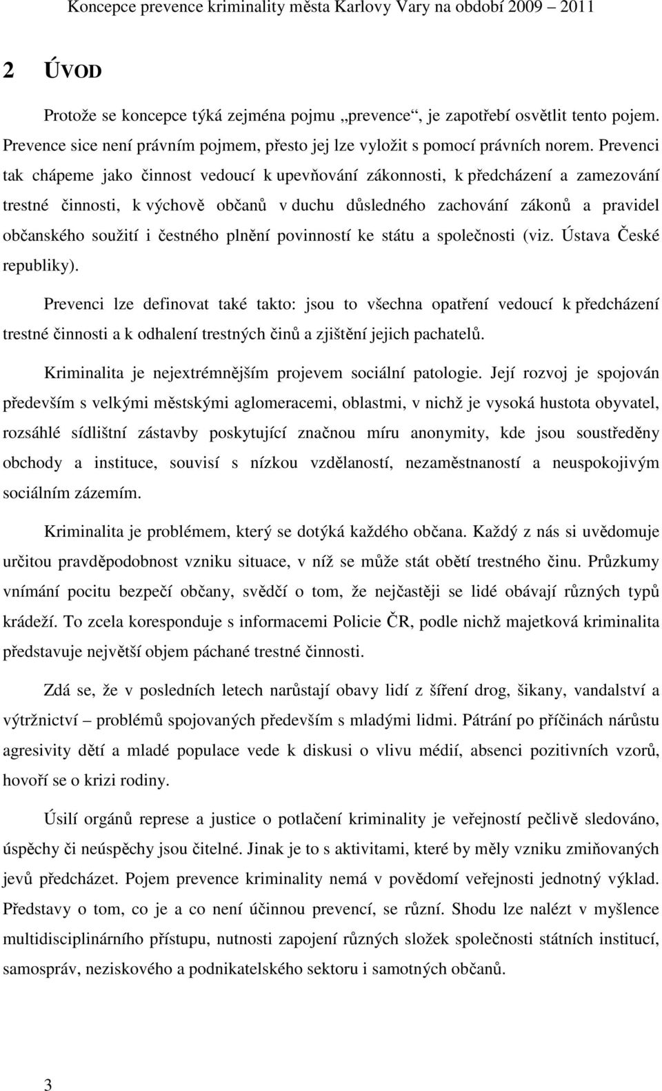 čestného plnění povinností ke státu a společnosti (viz. Ústava České republiky).