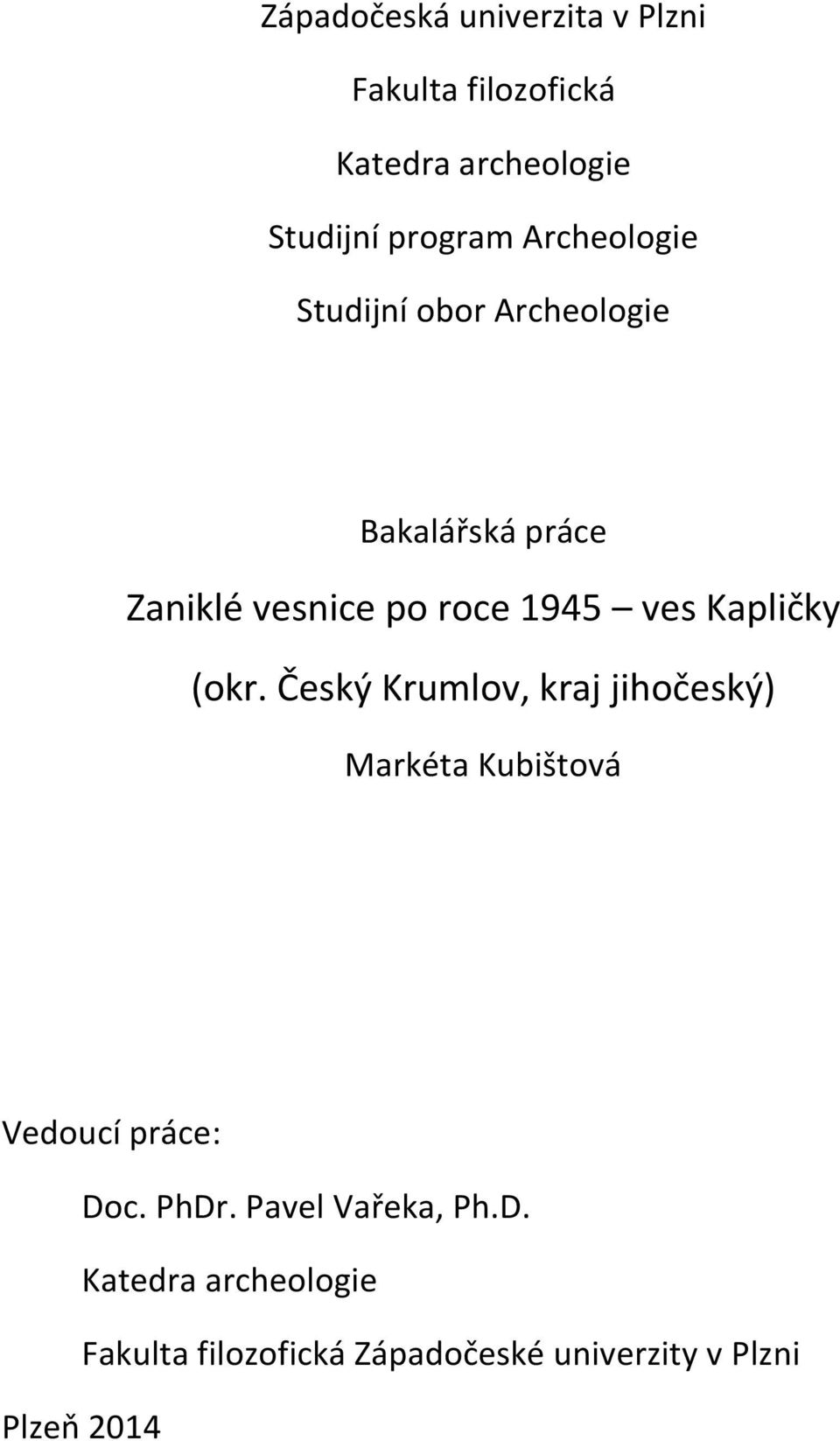 Kapličky (okr. Český Krumlov, kraj jihočeský) Markéta Kubištová Vedoucí práce: Doc. PhDr.