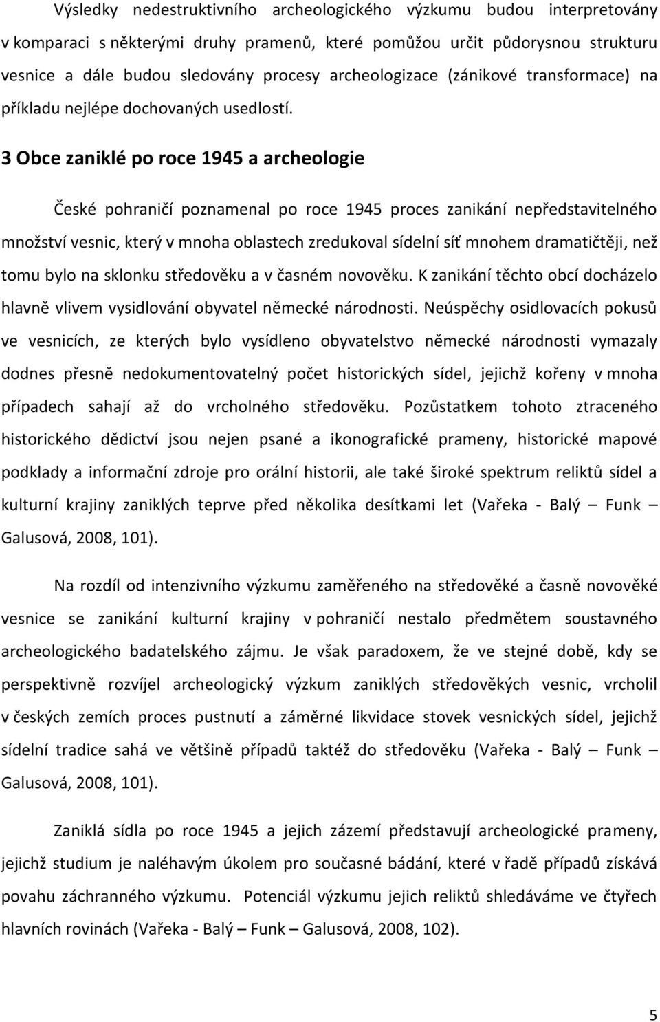 3 Obce zaniklé po roce 1945 a archeologie České pohraničí poznamenal po roce 1945 proces zanikání nepředstavitelného množství vesnic, který v mnoha oblastech zredukoval sídelní síť mnohem