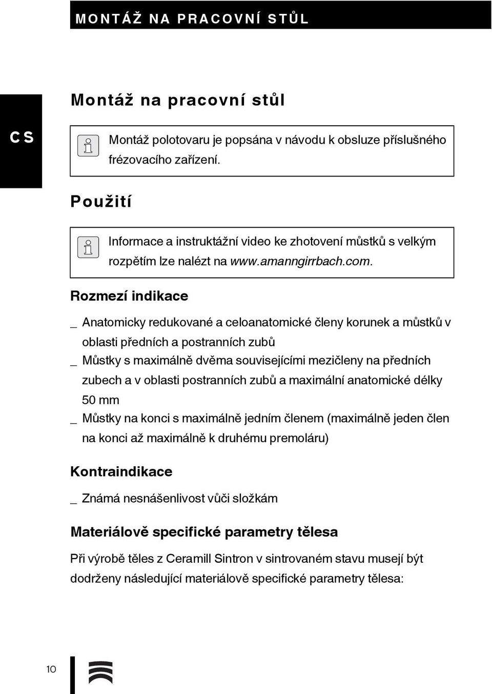 Rozmezí indikace _ Anatomicky redukované a celoanatomické členy korunek a můstků v oblasti předních a postranních zubů _Můstky s maximálně dvěma souvisejícími mezičleny na předních zubech a v oblasti