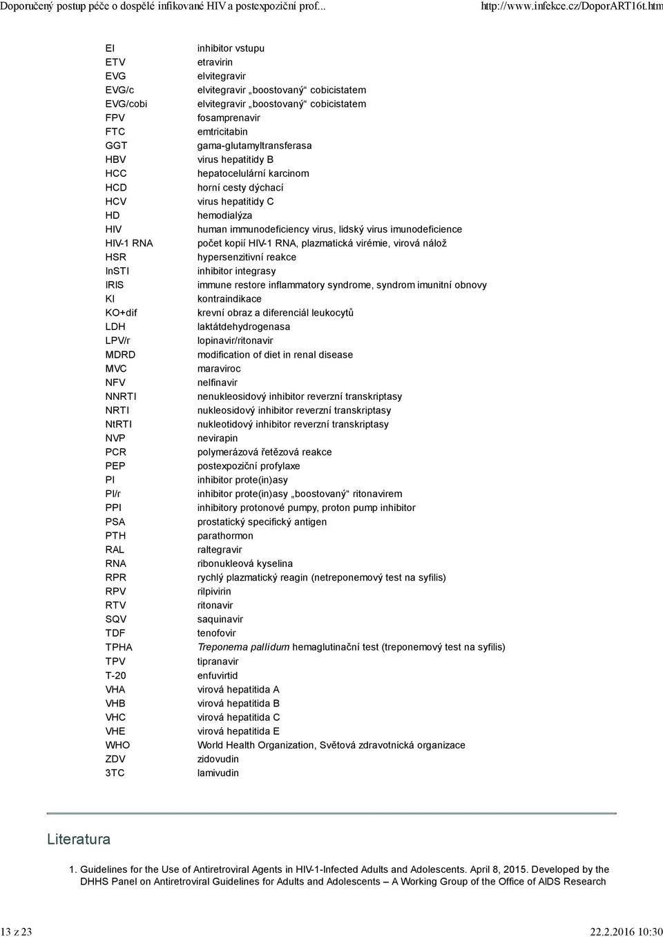 imunodeficience HIV-1 RNA počet kopií HIV-1 RNA, plazmatická virémie, virová nálož HSR hypersenzitivní reakce InSTI inhibitor integrasy IRIS immune restore inflammatory syndrome, syndrom imunitní