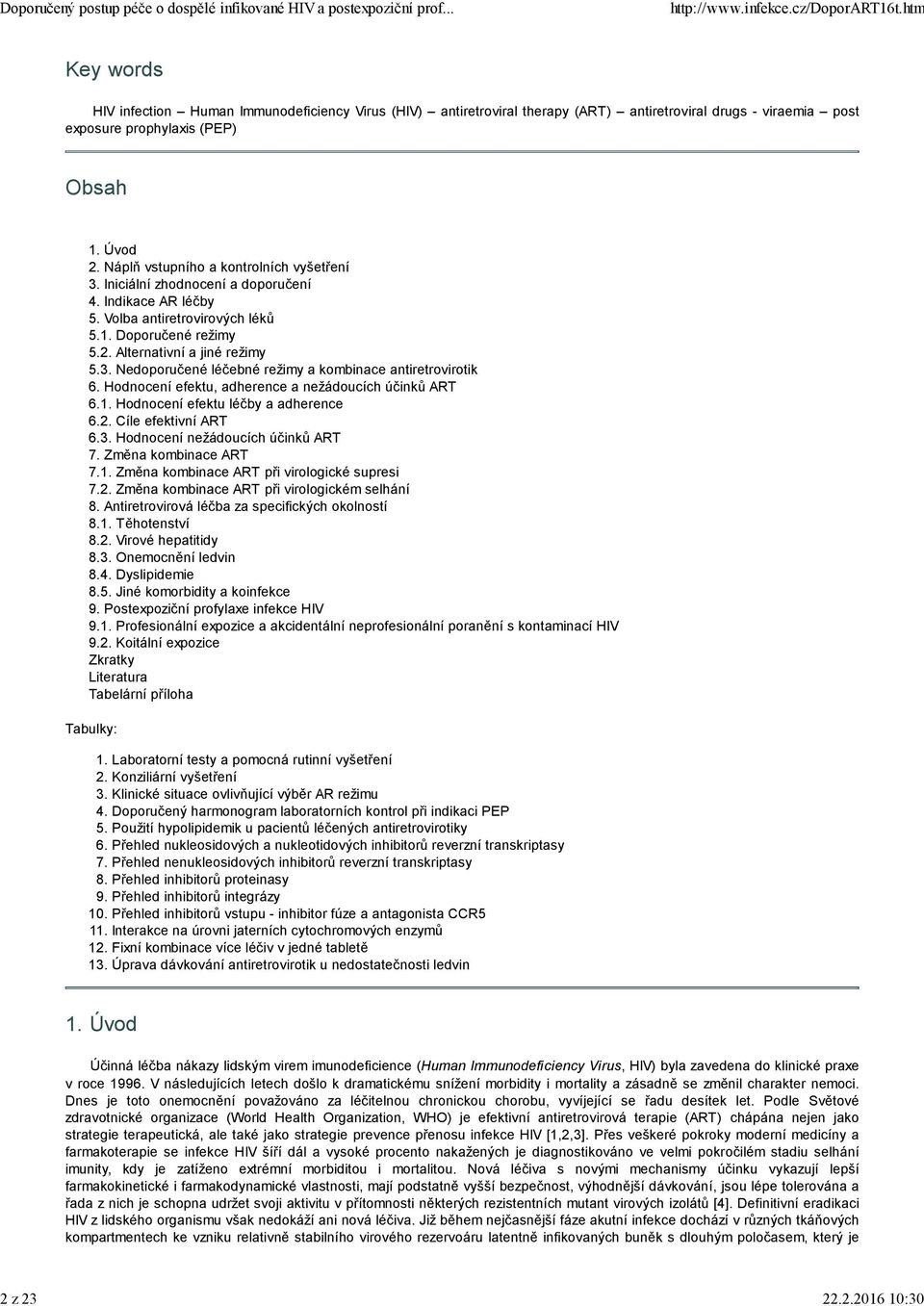 Hodnocení efektu, adherence a nežádoucích účinků ART 6.1. Hodnocení efektu léčby a adherence 6.2. Cíle efektivní ART 6.3. Hodnocení nežádoucích účinků ART 7. Změna kombinace ART 7.1. Změna kombinace ART při virologické supresi 7.